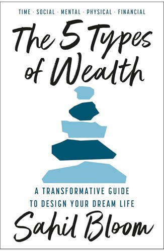 Beyond the Bank Account: The 5 Types of Wealth by Sahil Bloom and the Architecture of a Rich Life — book cover