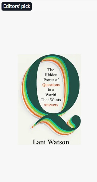 Q: The Hidden Power of Questions by Lani Watson