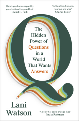 Q: The Hidden Power of Questions by Lani Watson